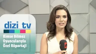 Kimse Bilmez oyuncularıyla özel röportaj! - Dizi Tv 640. Bölüm