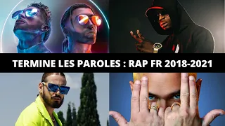 TERMINE LES PAROLES - RAP FRANÇAIS 2018-2021 (PLK, PNL, JUL, ...)