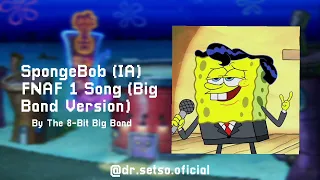 FNAF 1 Song (Big Band Version) - SpongeBob (IA)