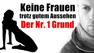 KEINE Frauen TROTZ Gutem Aussehen: Was Du Tun Musst | Frauen Besser Gefallen