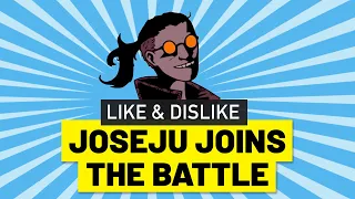 Like & Dislike: Joseju joins the battle!!