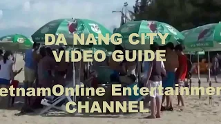 DA NANG CITY VIDEO GUIDE - Du lịch Đà Nẵng: thành phố đáng sống- Biển đẹp-Gái xinh
