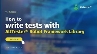 How to write tests with AltTester® Robot Framework Library