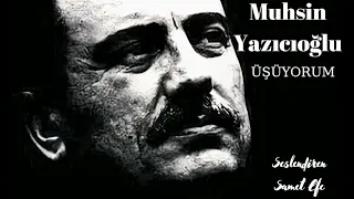 ÜŞÜYORUM I Muhsin Yazıcıoğlu  (ŞİİR)