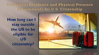 Continuous Residence and Physical Presence Requirements for US. Citizenship