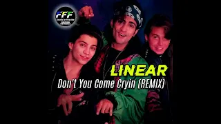 LINEAR - Don't You Come Cryin' (NEW VERSION REMIX)