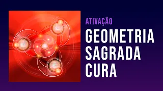 Ativação Geometria Sagrada Cura