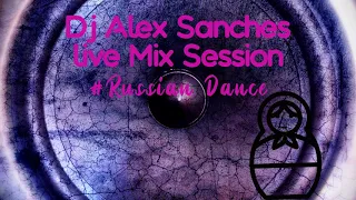 Dj AlexSancheS   Live Mix Session #Russian Dance