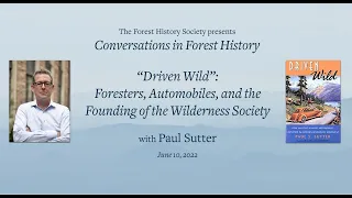 Paul Sutter: “Driven Wild”: Foresters, Automobiles, and the Founding of the Wilderness Society