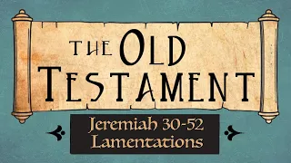 Jeremiah 30-52; Lamentations Old Testament Come Follow Me Ponderfun