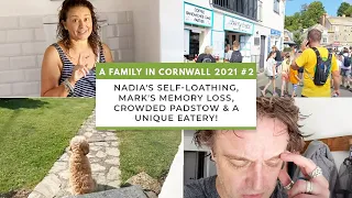A Family in Cornwall 2 Nadia's SELF-LOATHING, Mark's Memory Loss, CROWDED PADSTOW & A UNIQUE EATERY!