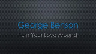 George Benson Turn Your Love Around Lyrics