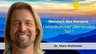 So überwindest du Liebeskummer - Teil 1 - Weisheit des Herzens - Dr. Marc Stollreiter