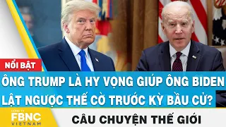 Ông Trump là hy vọng giúp ông Biden lật ngược thế cờ trước kỳ bầu cử?, Câu chuyện thế giới 21/7,FBNC