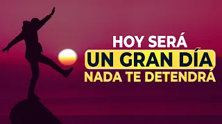 HOY SERA UN GRAN DIA, NADA TE DETENDRA [AUTOESTIMA] [MOTIVACION] [SUPERACION PERSONAL]