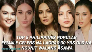 TOP 5 POPULAR FEMALE CELEBS NA LAGPAS 30 YRS OLD NA NGUNIT WALA PANG ASAWA PART 1 !!!