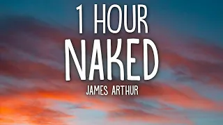 James Arthur - Naked (Lyrics) 🎵1 Hour🎵