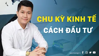 Chu kỳ kinh tế - Chứng khoán đi trước như thế nào ? | Anh Lương Vịt