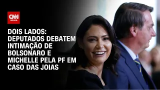 Dois Lados: Deputados debatem intimação de Bolsonaro e Michelle pela PF em caso das joias | LIVE CNN