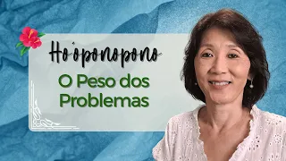 HO’OPONOPONO | O Real Peso dos Problemas | Silvia Sayuri Morita #200