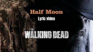 Half Moon - I went to the well (The Walking Dead/Ryan Hurst) (Fan made lyric video)