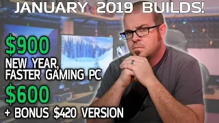 $900, $600 and $420 Gaming PCs For Any Budget - January 2019 Builds!