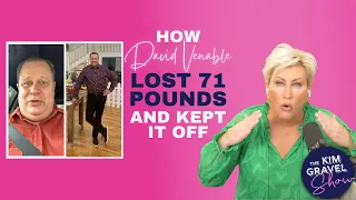 How David Venable Lost 71 Pounds & Kept It Off | The Kim Gravel Show Full Episode
