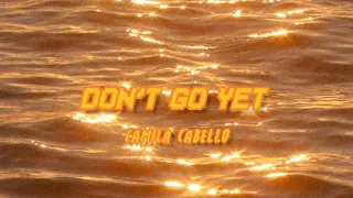 Don't Go Yet - Camila Cabello lyrics