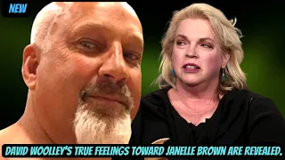 Big Shocking!! David Woolley's true feelings toward Janelle Brown are revealed.