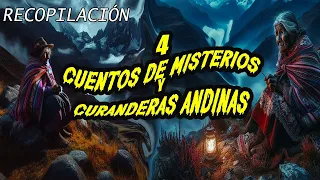 4 Historias de misterio y CURANDERAS  de los andes ---  RECOPILACIÓN