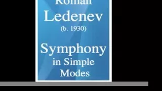 Roman Ledenyov (b. 1930) : Symphony in Simple Modes (1991)