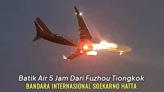 Batik Air 5 Jam Dari Fuzhou China & B737-79V(BBJ) T7-RTX Landing Di Bandara Soekarno Hatta