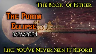 PURIM ECLIPSE 2024 You Will Never See The Book Of Esther The Same