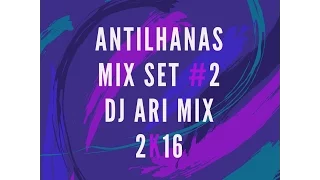 Antilhana Mix Set #2 Dj Ari Mix 2k17