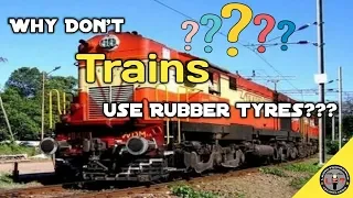 Why don't trains use Rubber Tyres inspite of steel wheels?