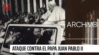 Archivo 24: A 40 años del ataque contra el papa Juan Pablo II | 24 Horas TVN Chile