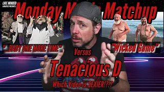 What is the SEXIEST Tenacious D Cover? "Wicked Game" OR "...Hit Me Baby!" Come Help Us Decide!