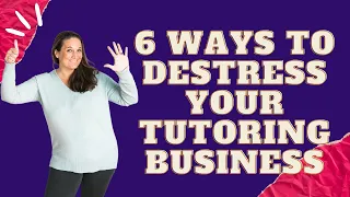 6 WAYS TO DESTRESS YOUR TUTORING BUSINESS