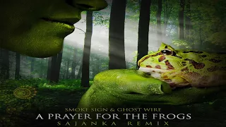 Smoke Sign & Ghost Wire - A Prayer For The Frogs (Sajanka Remix)