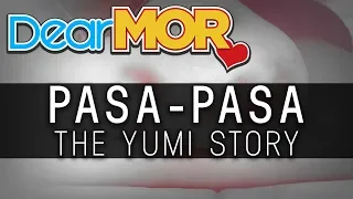 Dear MOR: "Pasa-Pasa" The Yumi Story 01-20-19