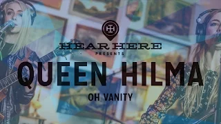 Hear Here Presents: Queen Hilma - Oh Vanity