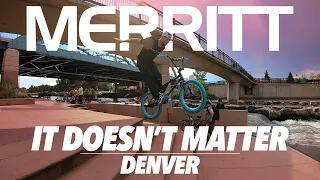 MERRITT BMX : "IT DOESN'T MATTER" Denver