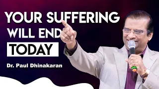 Your Suffering Will End Today | Dr. Paul Dhinakaran