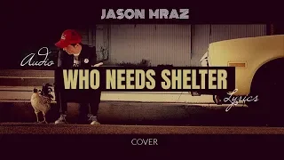 WHO NEEDS SHELTER - JASON MRAZ (LYRICS)