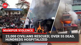 Manipur violence: 23,000 civilians rescued; 60 dead, hundreds hospitalized