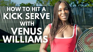 How To Hit a Kick Serve in Tennis with Venus Williams