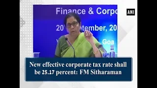 New effective corporate tax rate shall be 25.17 percent: FM Sitharaman