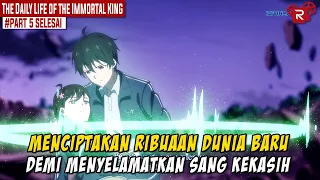 DUNIA HAMPIR HANCUR DITANGANNYA - Alur Cerita Donghua The Daily Life Of The Immortal King Part 5