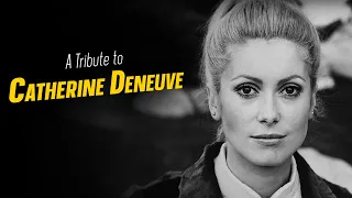 A Tribute to CATHERINE DENEUVE