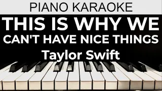 This Is Why We Can’t Have Nice Things - Taylor Swift - Piano Karaoke Instrumental Cover with Lyrics